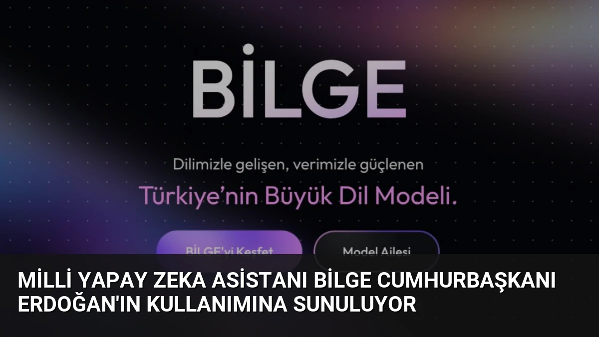 Milli Yapay Zeka Asistanı BİLGE Cumhurbaşkanı Erdoğan’ın Kullanımına Sunuluyor