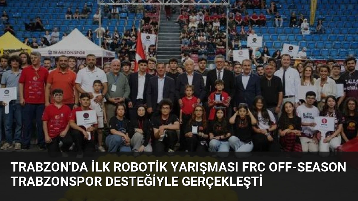 Trabzon’da İlk Robotik Yarışması FRC Off-Season Trabzonspor Desteğiyle Gerçekleşti
