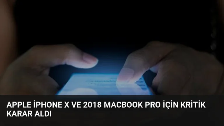 Apple iPhone X ve 2018 MacBook Pro İçin Kritik Karar Aldı