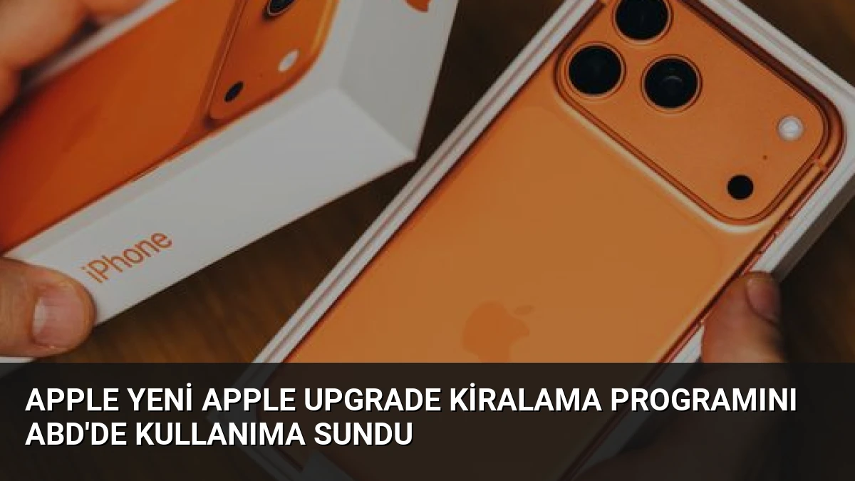 Apple Yeni Apple Upgrade Kiralama Programını ABD’de Kullanıma Sundu