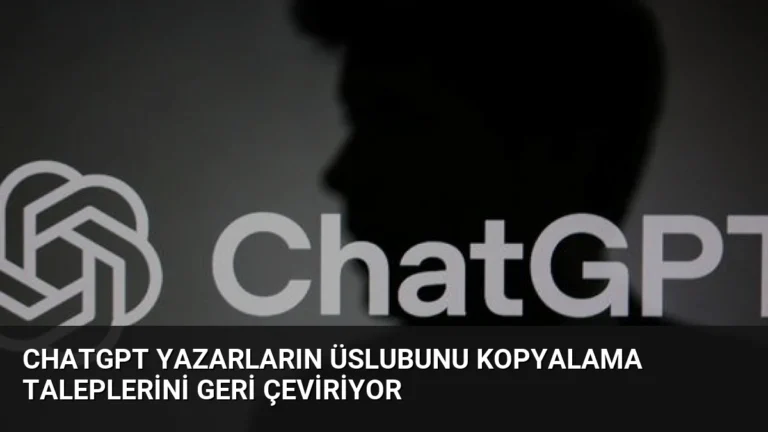 ChatGPT Yazarların Üslubunu Kopyalama Taleplerini Geri Çeviriyor