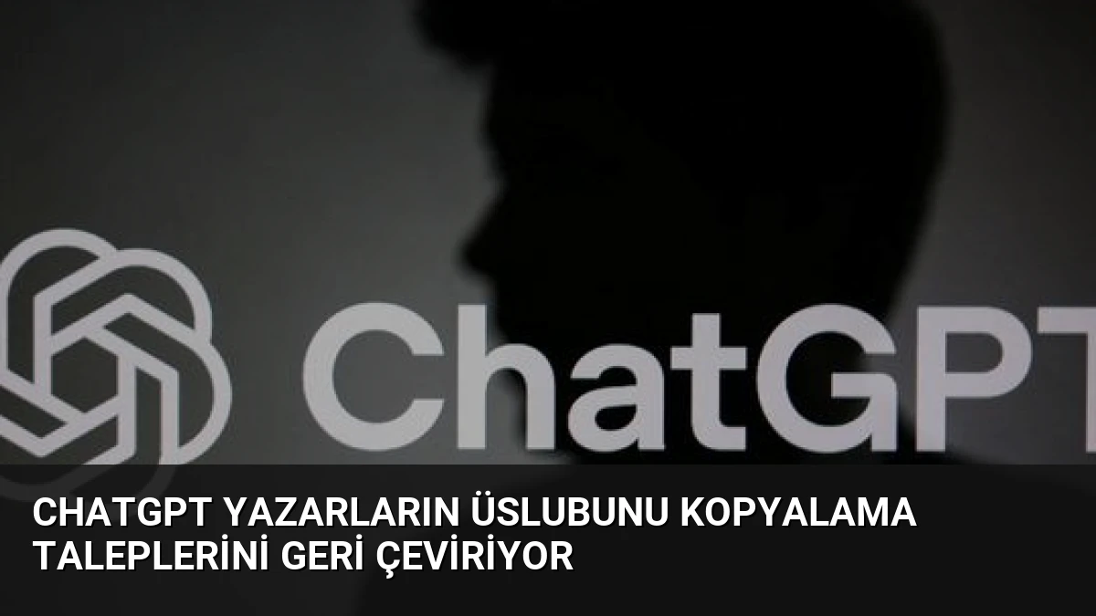 ChatGPT Yazarların Üslubunu Kopyalama Taleplerini Geri Çeviriyor