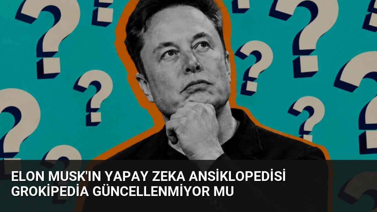 Elon Musk’ın Yapay Zeka Ansiklopedisi Grokipedia Güncellenmiyor Mu
