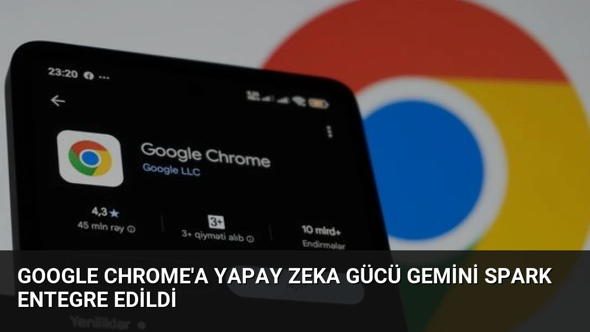 Google Chrome’a Yapay Zeka Gücü Gemini Spark Entegre Edildi