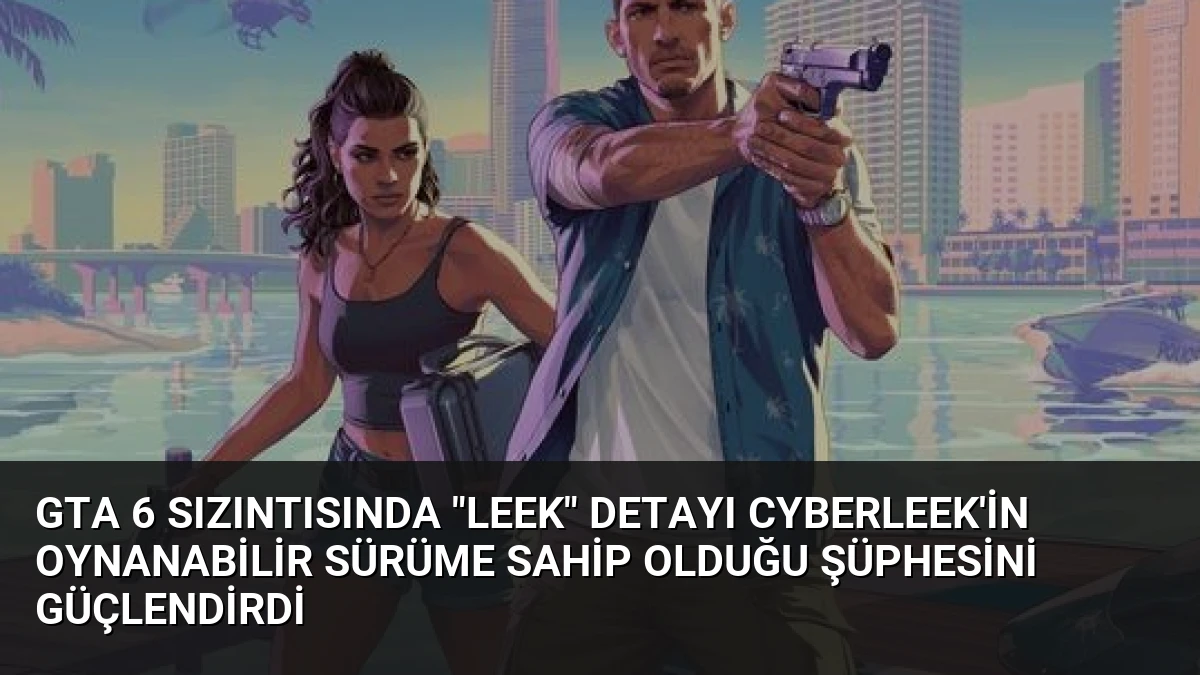 GTA 6 Sızıntısında “LEEK” Detayı CYBERLEEK’in Oynanabilir Sürüme Sahip Olduğu Şüphesini Güçlendirdi