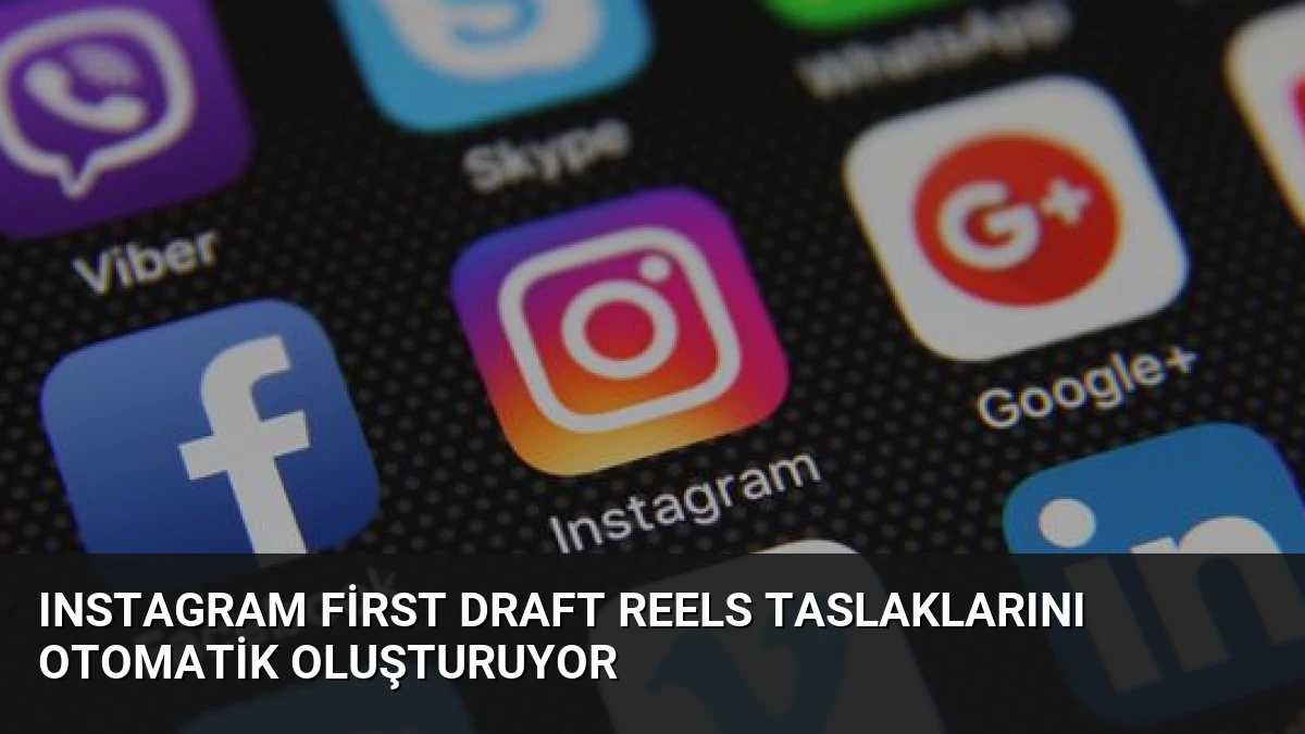Instagram First Draft Reels Taslaklarını Otomatik Oluşturuyor