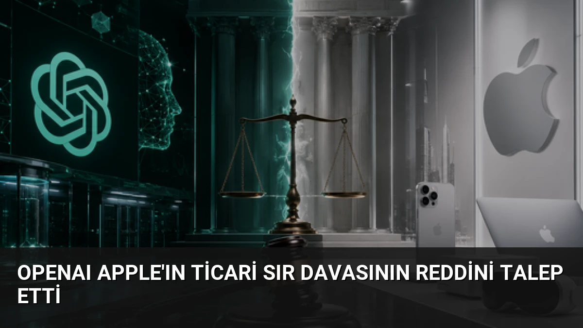 OpenAI Apple’ın ticari sır davasının reddini talep etti