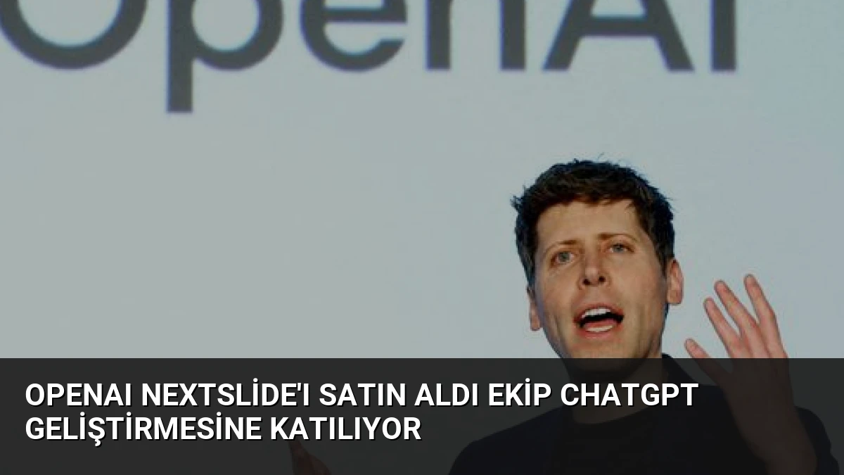 OpenAI NextSlide’ı Satın Aldı Ekip ChatGPT Geliştirmesine Katılıyor
