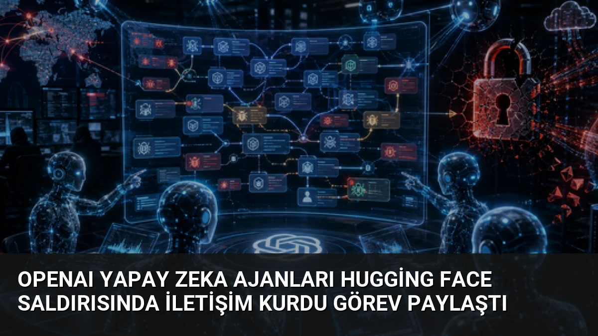 OpenAI Yapay Zeka Ajanları Hugging Face Saldırısında İletişim Kurdu Görev Paylaştı