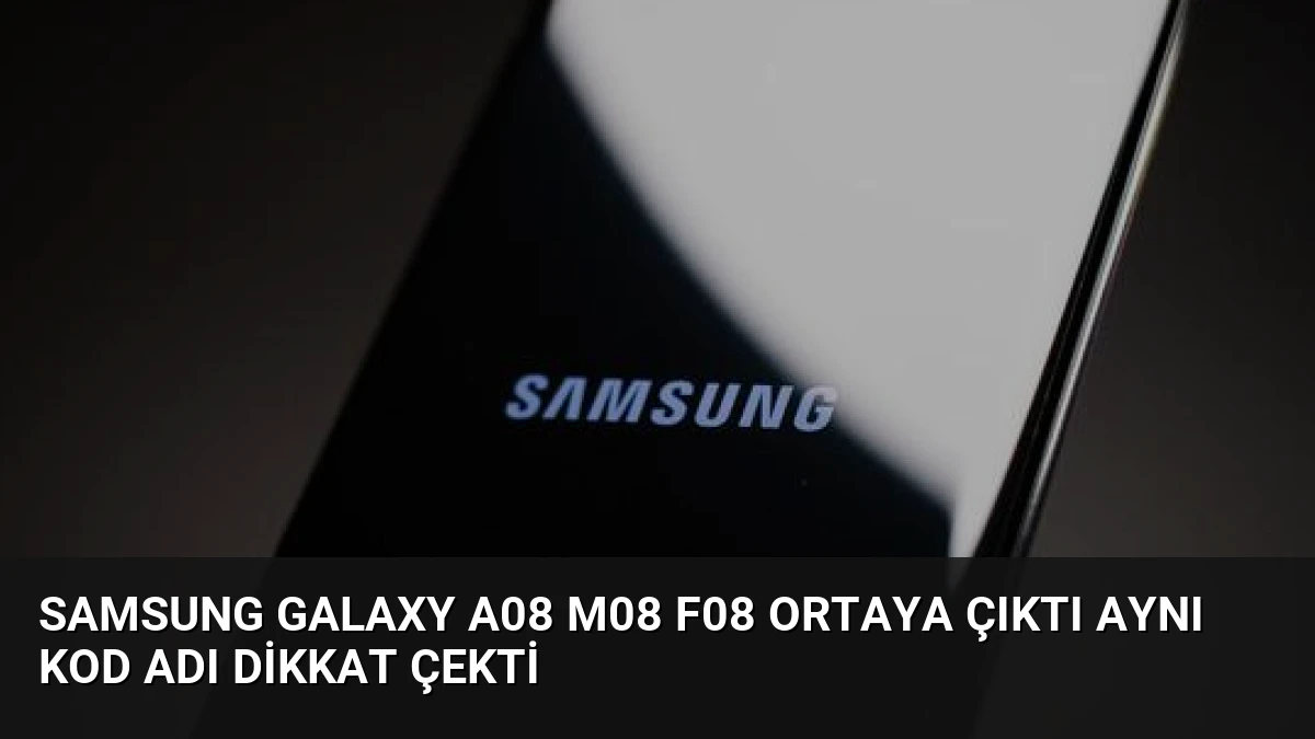 Samsung Galaxy A08 M08 F08 Ortaya Çıktı Aynı Kod Adı Dikkat Çekti