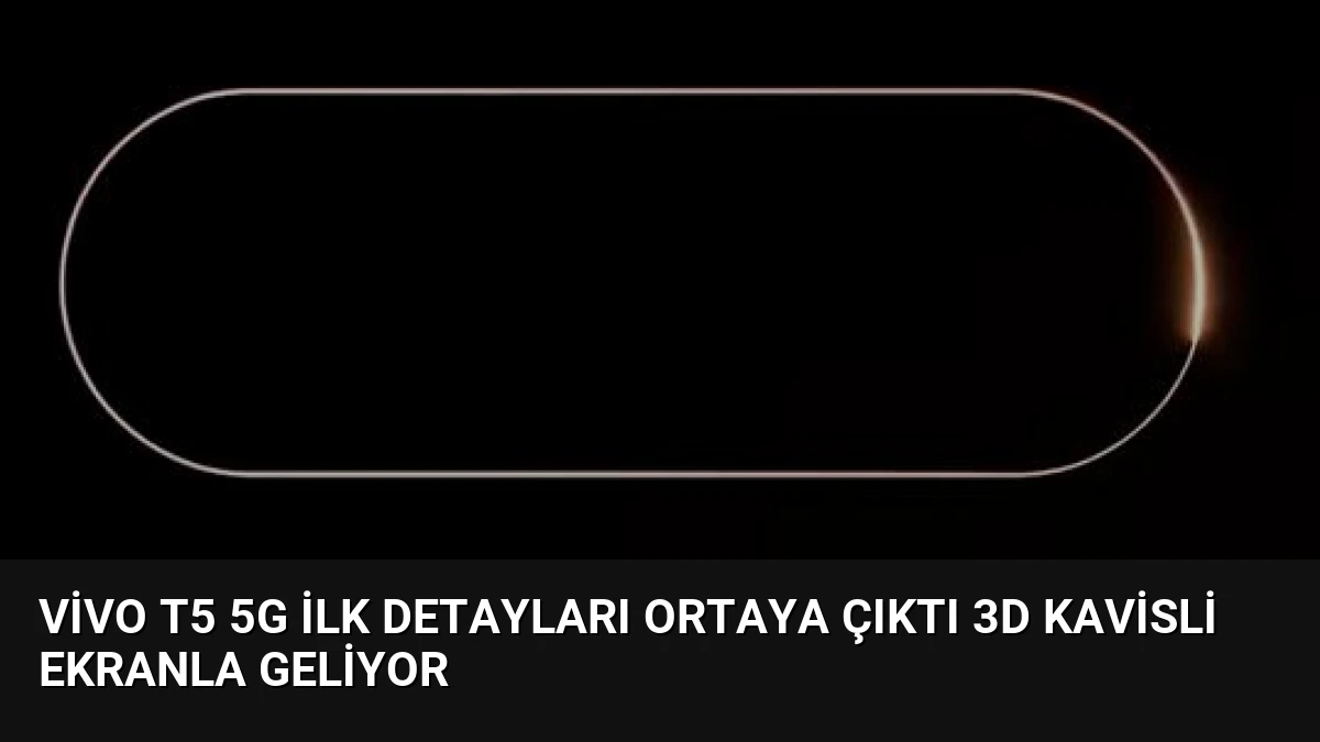 Vivo T5 5G İlk Detayları Ortaya Çıktı 3D Kavisli Ekranla Geliyor