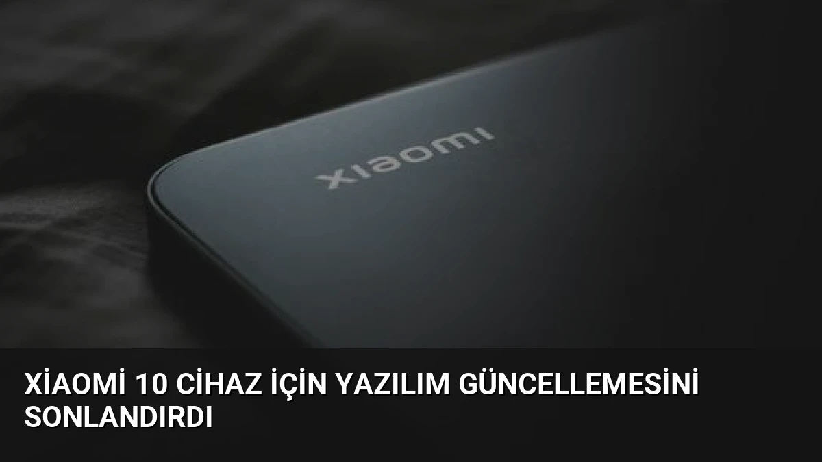 Xiaomi 10 Cihaz İçin Yazılım Güncellemesini Sonlandırdı