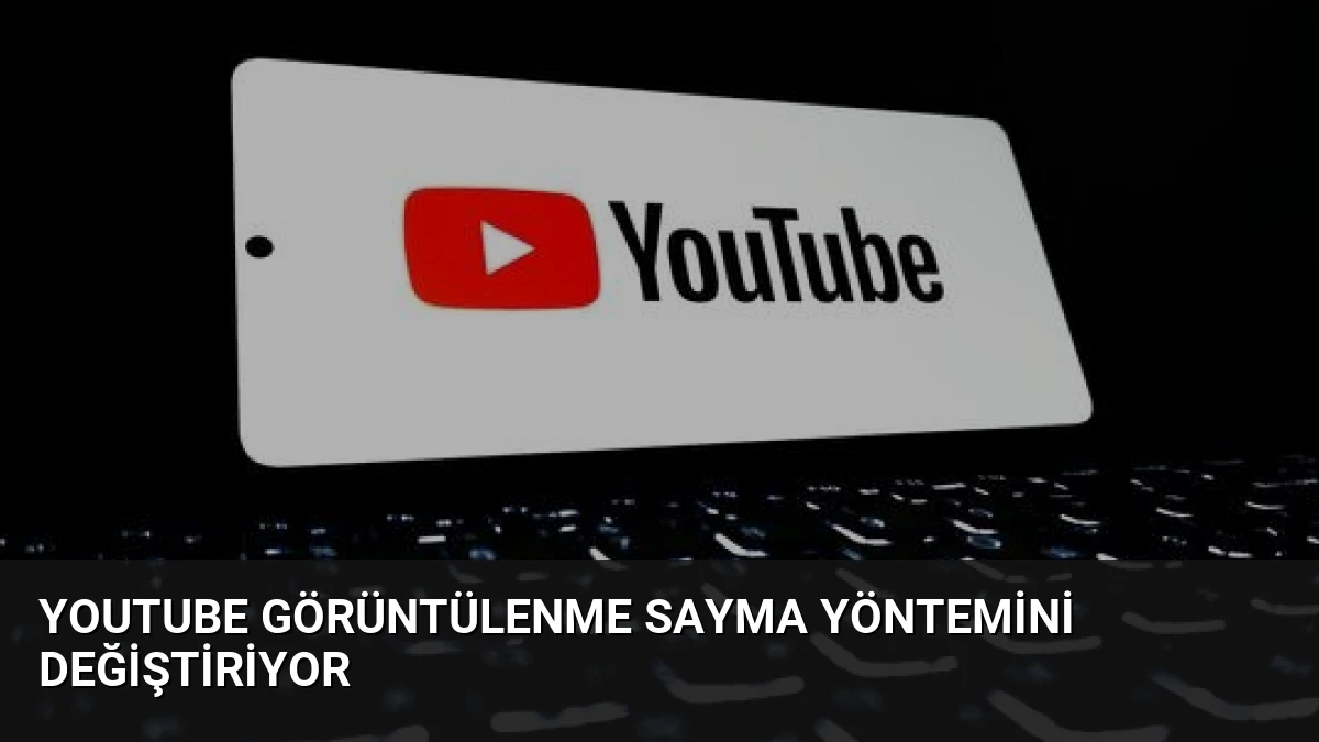 YouTube Görüntülenme Sayma Yöntemini Değiştiriyor