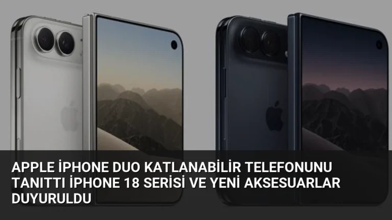 Apple iPhone Duo Katlanabilir Telefonunu Tanıttı iPhone 18 Serisi ve Yeni Aksesuarlar Duyuruldu
