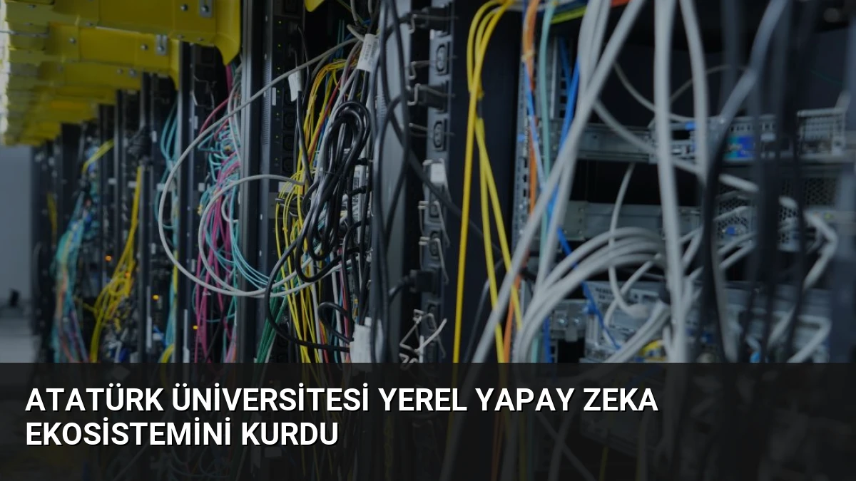 Atatürk Üniversitesi Yerel Yapay Zeka Ekosistemini Kurdu