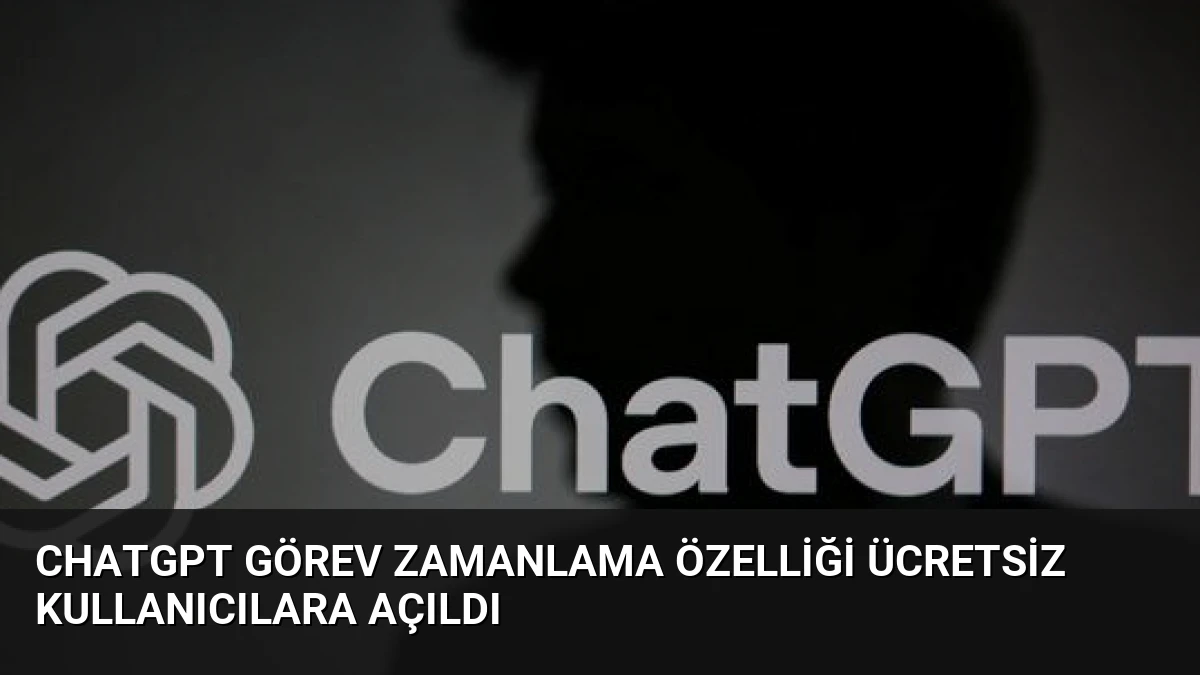 ChatGPT Görev Zamanlama Özelliği Ücretsiz Kullanıcılara Açıldı