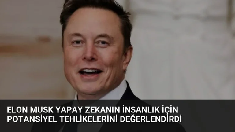 Elon Musk Yapay Zekanın İnsanlık İçin Potansiyel Tehlikelerini Değerlendirdi