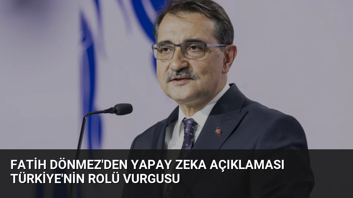 Fatih Dönmez’den Yapay Zeka Açıklaması Türkiye’nin Rolü Vurgusu