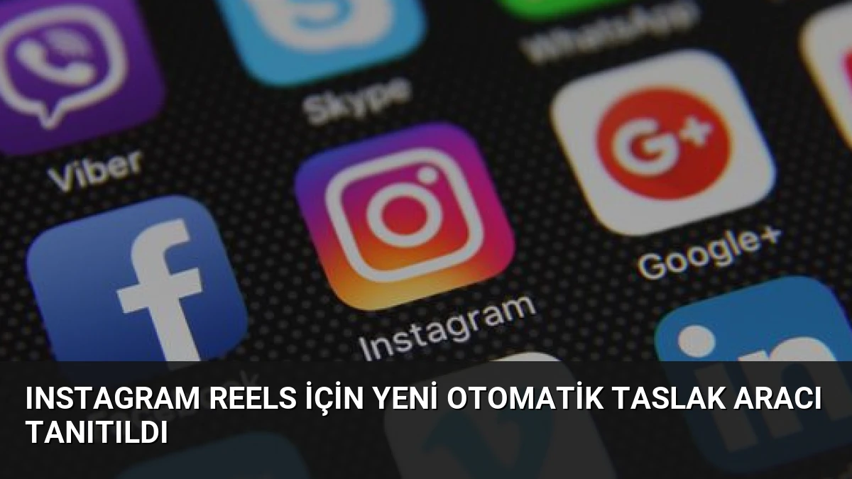Instagram Reels İçin Yeni Otomatik Taslak Aracı Tanıtıldı