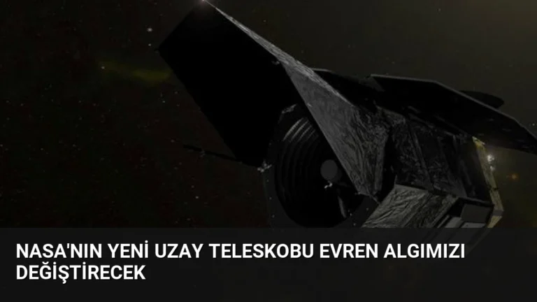NASA’nın Yeni Uzay Teleskobu Evren Algımızı Değiştirecek