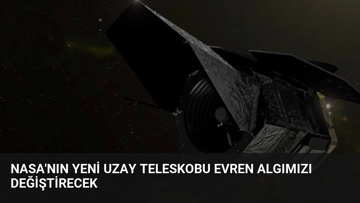 NASA’nın Yeni Uzay Teleskobu Evren Algımızı Değiştirecek