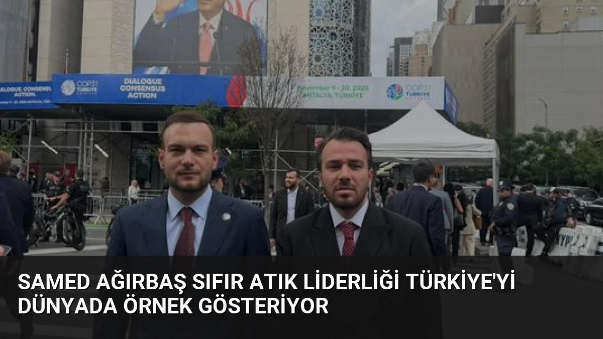 Samed Ağırbaş Sıfır Atık Liderliği Türkiye’yi Dünyada Örnek Gösteriyor