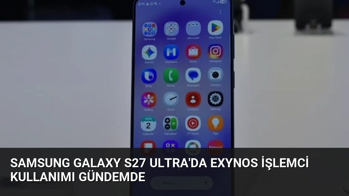 Samsung Galaxy S27 Ultra’da Exynos İşlemci Kullanımı Gündemde