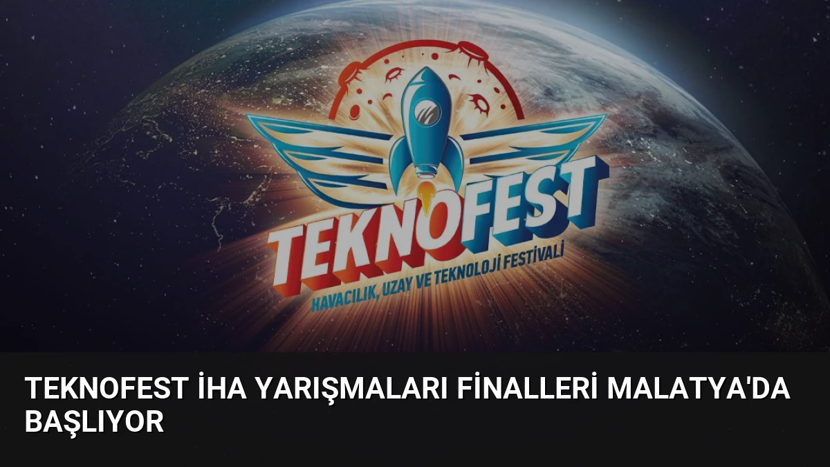 TEKNOFEST İHA Yarışmaları Finalleri Malatya’da Başlıyor