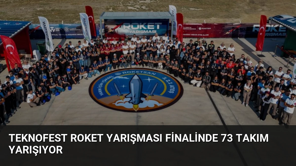 TEKNOFEST Roket Yarışması Finalinde 73 Takım Yarışıyor