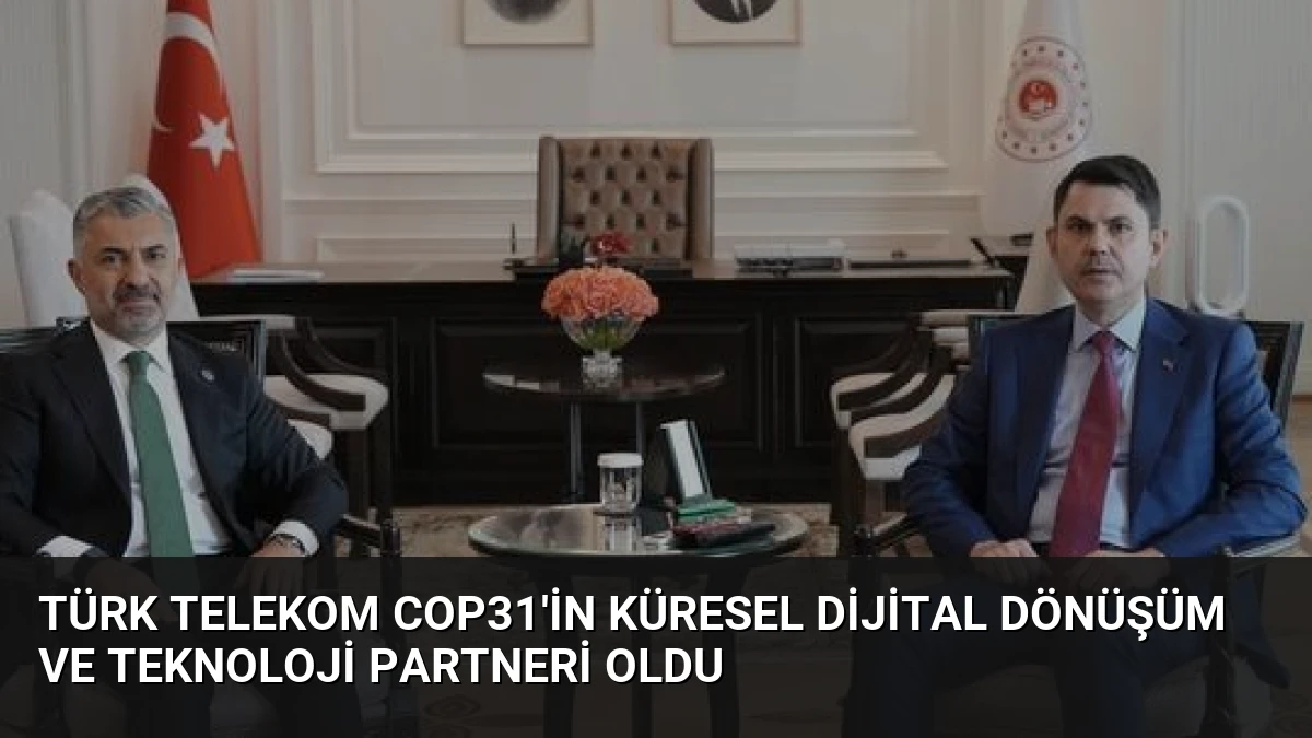 Türk Telekom COP31’in Küresel Dijital Dönüşüm ve Teknoloji Partneri Oldu