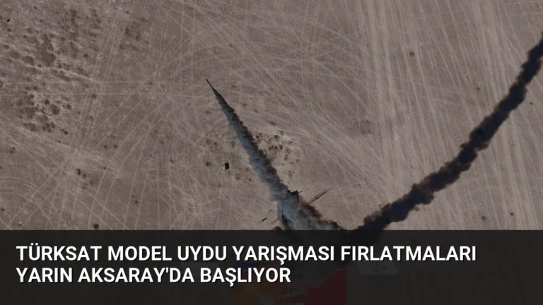 Türksat Model Uydu Yarışması Fırlatmaları Yarın Aksaray’da Başlıyor