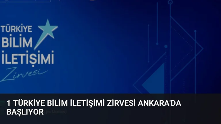 1 Türkiye Bilim İletişimi Zirvesi Ankara’da Başlıyor