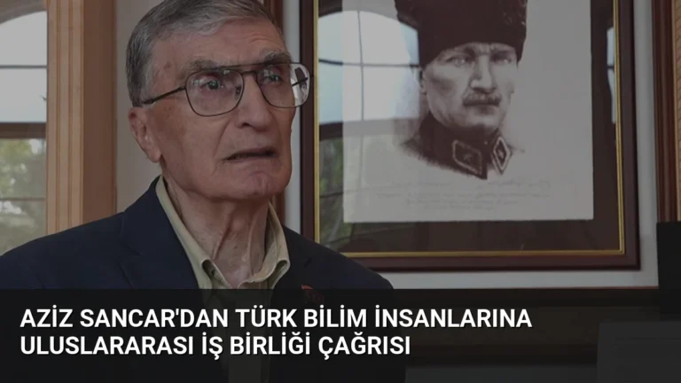 Aziz Sancar’dan Türk Bilim İnsanlarına Uluslararası İş Birliği Çağrısı