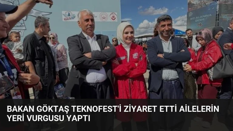 Bakan Göktaş TEKNOFEST’i Ziyaret Etti Ailelerin Yeri Vurgusu Yaptı