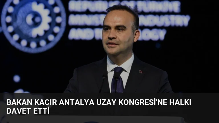 Bakan Kacır Antalya Uzay Kongresi’ne Halkı Davet Etti