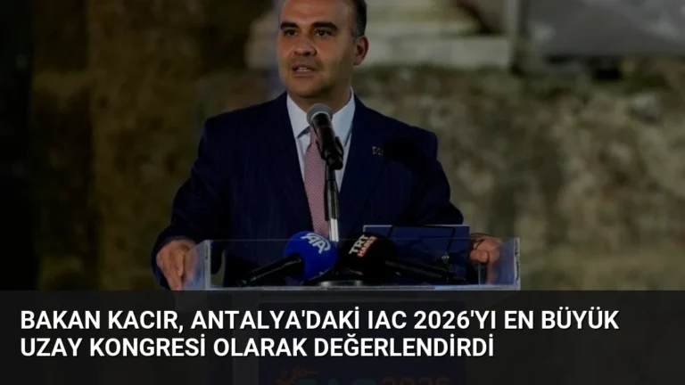 Bakan Kacır, Antalya’daki IAC 2026’yı En Büyük Uzay Kongresi Olarak Değerlendirdi