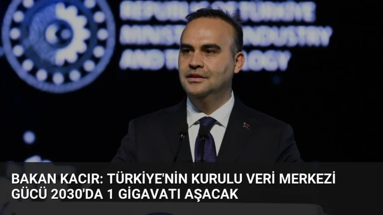 Bakan Kacır: Türkiye’nin Kurulu Veri Merkezi Gücü 2030’da 1 Gigavatı Aşacak