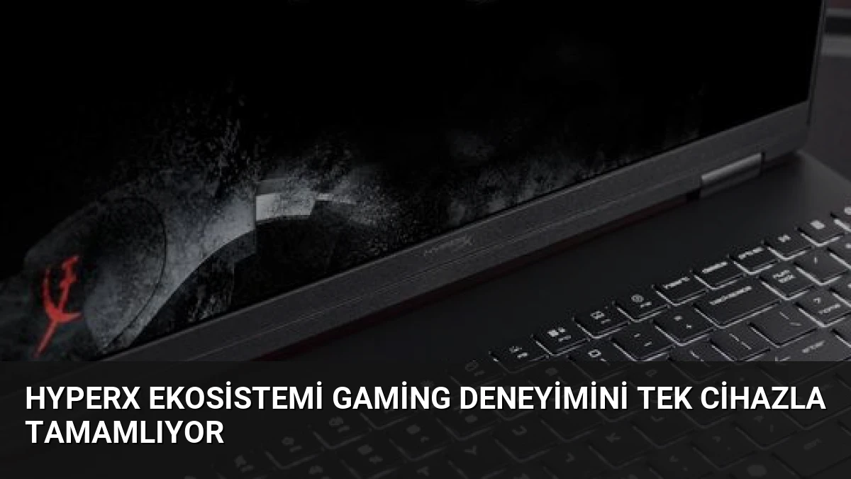 HyperX Ekosistemi Gaming Deneyimini Tek Cihazla Tamamlıyor