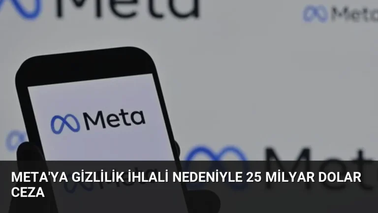 Meta’ya Gizlilik İhlali Nedeniyle 25 Milyar Dolar Ceza