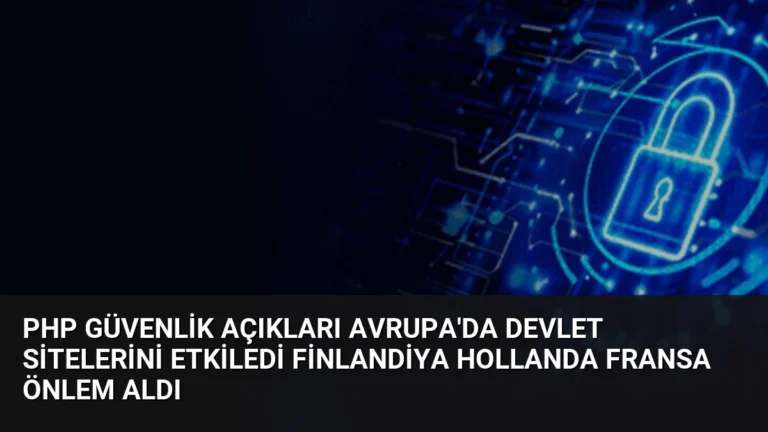 PHP Güvenlik Açıkları Avrupa’da Devlet Sitelerini Etkiledi Finlandiya Hollanda Fransa Önlem Aldı