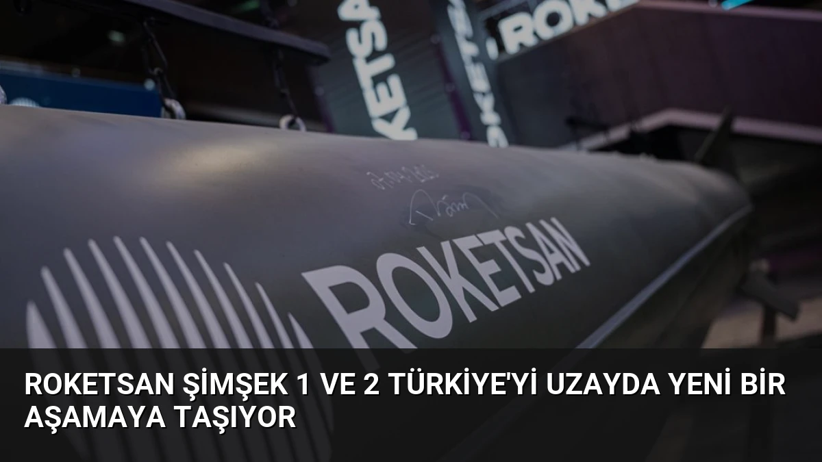 ROKETSAN ŞİMŞEK 1 ve 2 Türkiye’yi Uzayda Yeni Bir Aşamaya Taşıyor