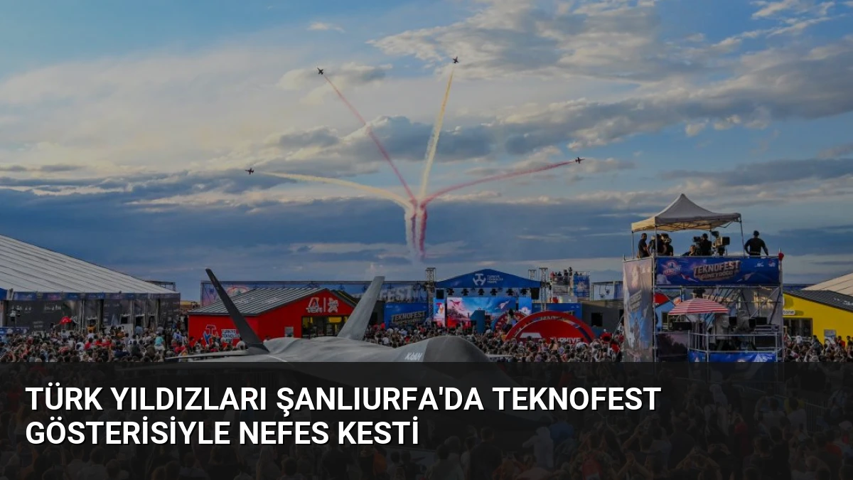 Türk Yıldızları Şanlıurfa’da TEKNOFEST Gösterisiyle Nefes Kesti